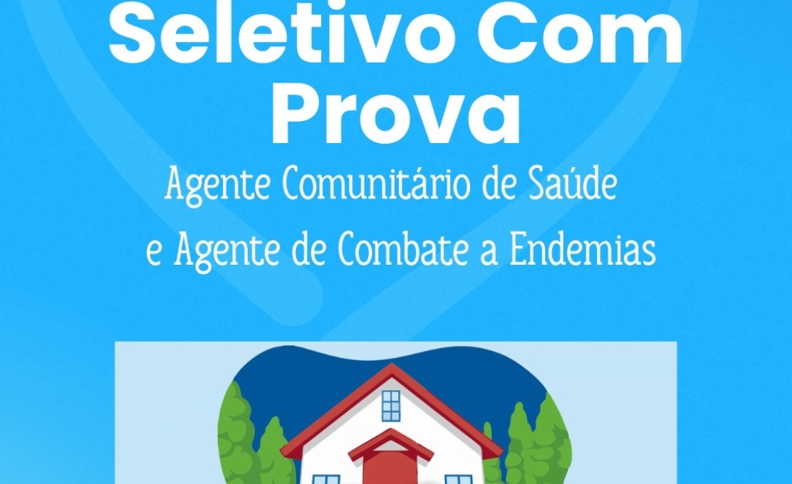 Abertura de Processo Seletivo para Agente de Combate a Endemias e Agente Comunitário de Saúde
