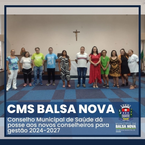 CONSELHO MUNICIPAL DE SAÚDE - CMS DE BALSA NOVA DÁ POSSE AOS NOVOS MEMBROS CONSELHEIROS PARA GESTÃO 2024/2027